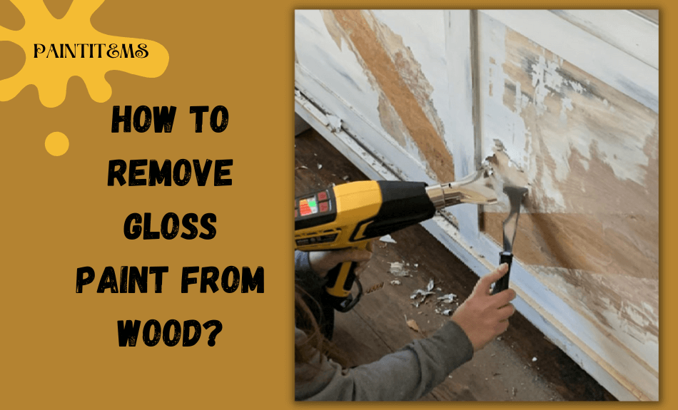 How To Remove Gloss Paint from Wood? PaintItemS